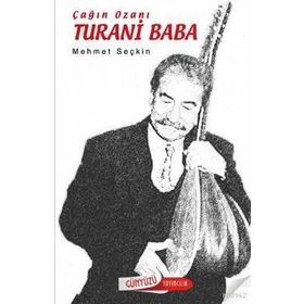 ÇAĞIN OZANI TURANI BABA - MEHMET SEÇKİN