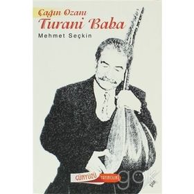 ÇAĞIN OZANI TURANI BABA - MEHMET SEÇKİN