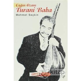 ÇAĞIN OZANI TURANI BABA - MEHMET SEÇKİN