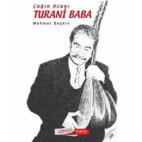ÇAĞIN OZANI TURANI BABA - MEHMET SEÇKİN