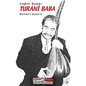 ÇAĞIN OZANI TURANI BABA - MEHMET SEÇKİN
