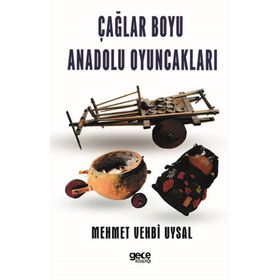 Çağlar Boyu Anadolu Oyuncakları - Mehmet Vehbi Uysal