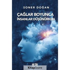 Çağlar Boyunca İnsanlar Düşünürken - Soner Doğan