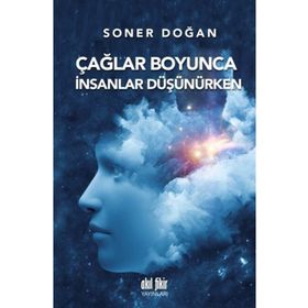 Çağlar Boyunca İnsanlar Düşünürken - Soner Doğan