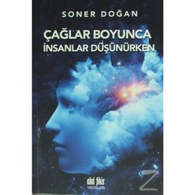 Çağlar Boyunca İnsanlar Düşünürken - Soner Doğan