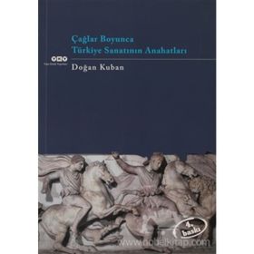 ÇAĞLAR BOYUNCA TÜRKİYE SANATININ ANAHATLARI - DOĞAN KUBAN