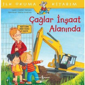 Çağlar İnşaat Alanında-İlk Okuma Kitabım - İş Bankası Kültür Yayınları