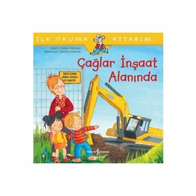 Çağlar İnşaat Alanında-İlk Okuma Kitabım - İş Bankası Kültür Yayınları