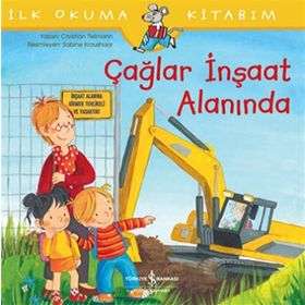Çağlar İnşaat Alanında-İlk Okuma Kitabım - İş Bankası Kültür Yayınları