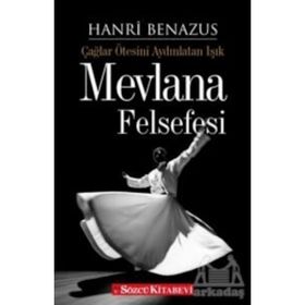 ÇAĞLAR ÖTESİNİ AYDINLATAN IŞIK MEVLANA FELSEFESI - HANRI BENAZUS