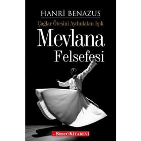 ÇAĞLAR ÖTESİNİ AYDINLATAN IŞIK MEVLANA FELSEFESI - HANRI BENAZUS