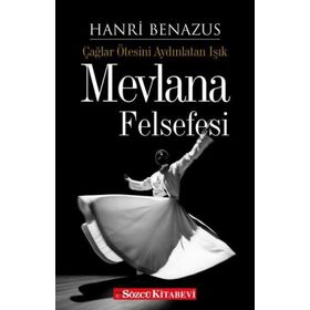ÇAĞLAR ÖTESİNİ AYDINLATAN IŞIK MEVLANA FELSEFESI - HANRI BENAZUS