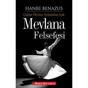 ÇAĞLAR ÖTESİNİ AYDINLATAN IŞIK MEVLANA FELSEFESI - HANRI BENAZUS