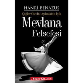 ÇAĞLAR ÖTESİNİ AYDINLATAN IŞIK MEVLANA FELSEFESI - HANRI BENAZUS