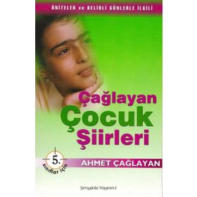 Çağlayan Çocuk Şiirleri - 5. Sınıflar İçin - Ahmet Çağlayan