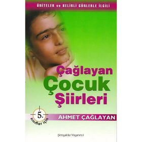 Çağlayan Çocuk Şiirleri - 5. Sınıflar İçin - Ahmet Çağlayan