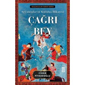ÇAĞRI BEY SELÇUKLULARIN KURULUŞ HIKAYESI - CIHAN PİYADEOĞLU