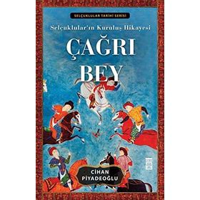 ÇAĞRI BEY SELÇUKLULARIN KURULUŞ HIKAYESI - CIHAN PİYADEOĞLU