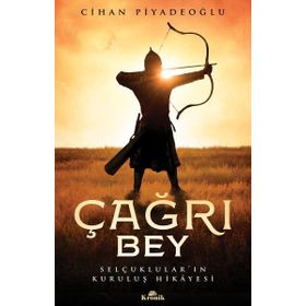 ÇAĞRI BEY SELÇUKLULARIN KURULUŞ HIKAYESI - CIHAN PİYADEOĞLU