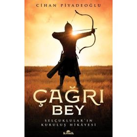 ÇAĞRI BEY SELÇUKLULARIN KURULUŞ HIKAYESI - CIHAN PİYADEOĞLU