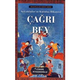 ÇAĞRI BEY SELÇUKLULARIN KURULUŞ HIKAYESI - CIHAN PİYADEOĞLU