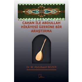 Cahan ile Abdullah Hikayesi Üzerine Bir Araştırma - M. Abdulbasit Sezer