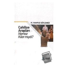 Cahiliye Arapları Namaz Kılar mıydı - M. Mahfuz Söylemez