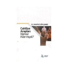 Cahiliye Arapları Namaz Kılar mıydı - M. Mahfuz Söylemez
