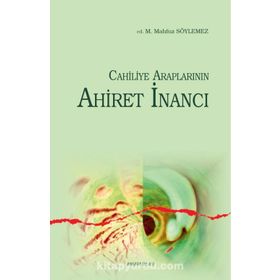 Cahiliye Araplarının Uluhiyet Anlayışı - Mehmet Mahfuz Söylemez