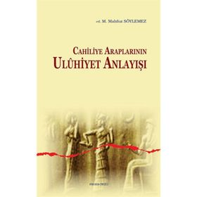 Cahiliye Araplarının Uluhiyet Anlayışı - Mehmet Mahfuz Söylemez