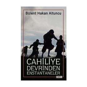 Cahiliye Devrinden Enstantaneler - Bülent Hakan Altuncu