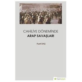 Cahiliye Döneminde Arap Savaşları - Fuat Daş