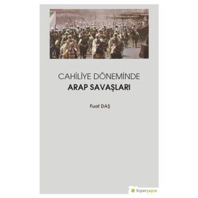 Cahiliye Döneminde Arap Savaşları - Fuat Daş