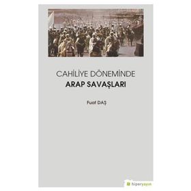 Cahiliye Döneminde Arap Savaşları - Fuat Daş