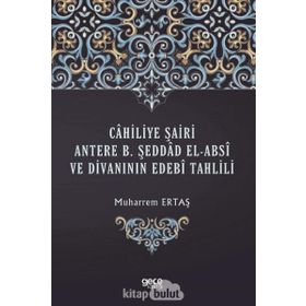 Cahiliye Şairi Antere B. Şeddad El-absi ve Divanının Edebi Tahlili - Muharrem Ertaş