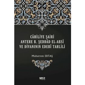 Cahiliye Şairi Antere B. Şeddad El-absi ve Divanının Edebi Tahlili - Muharrem Ertaş