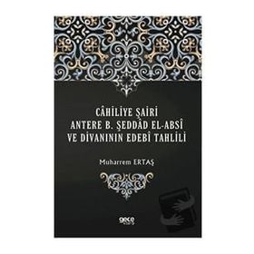 Cahiliye Şairi Antere B. Şeddad El-absi ve Divanının Edebi Tahlili - Muharrem Ertaş