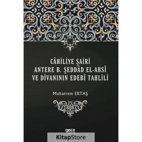 Cahiliye Şairi Antere B. Şeddad El-absi ve Divanının Edebi Tahlili - Muharrem Ertaş