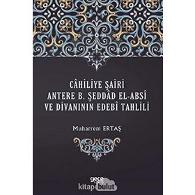 Cahiliye Şairi Antere B. Şeddad El-absi ve Divanının Edebi Tahlili - Muharrem Ertaş