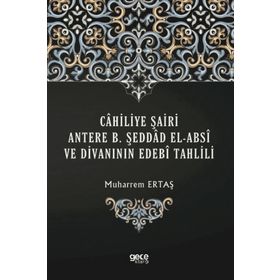Cahiliye Şairi Antere B. Şeddad El-absi ve Divanının Edebi Tahlili - Muharrem Ertaş