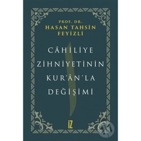 Cahiliye Zihniyetinin Kur'an'la Değişimi - hasan Tahsin Feyizli