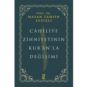 Cahiliye Zihniyetinin Kur'an'la Değişimi - hasan Tahsin Feyizli