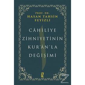 Cahiliye Zihniyetinin Kur'an'la Değişimi - hasan Tahsin Feyizli