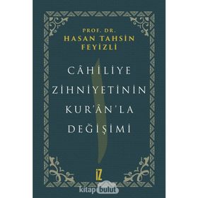Cahiliye Zihniyetinin Kur'an'la Değişimi - hasan Tahsin Feyizli