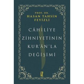 Cahiliye Zihniyetinin Kur'an'la Değişimi - hasan Tahsin Feyizli
