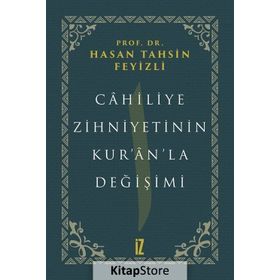 Cahiliye Zihniyetinin Kur'an'la Değişimi - hasan Tahsin Feyizli