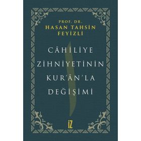 Cahiliye Zihniyetinin Kur'an'la Değişimi - hasan Tahsin Feyizli