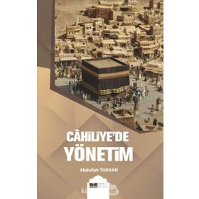 Cahiliye`de Yönetim - Abdullah Turhan