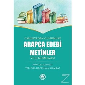 Cahiliyeden Günümüze Arapça Edebi Metinler ve Çözümlemesi - Ali Bulut Suliman Alomırat