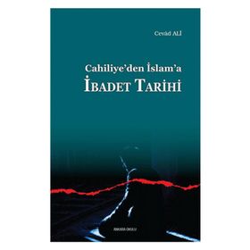 Cahiliye’den İslam’a İbadet Tarihi - Cevad Ali